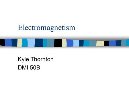 Electromagnetism Kyle Thornton DMI 50B. Magnetic Attraction and Polarity n  ava/magneticlines/index.html