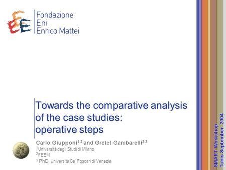 Towards the comparative analysis of the case studies: operative steps Carlo Giupponi 1,2 and Gretel Gambarelli 2,3 1 Università degli Studi di Milano 2.