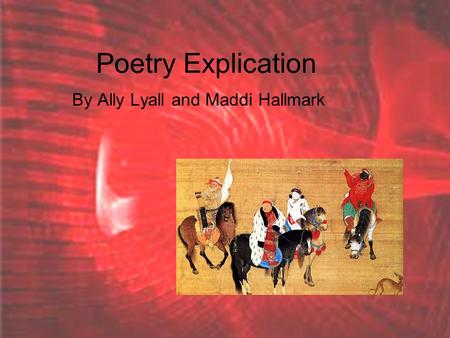 Poetry Explication By Ally Lyall and Maddi Hallmark.