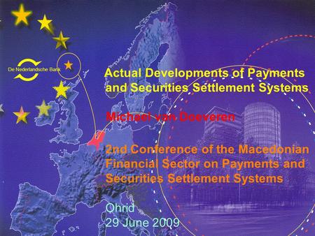 De Nederlandsche Bank Eurosysteem Actual Developments of Payments and Securities Settlement Systems Michael van Doeveren 2nd Conference of the Macedonian.