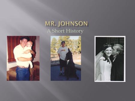 A Short History. Born May 26, 1984 in Phoenix Arizona To Richard and Linda Johnson.