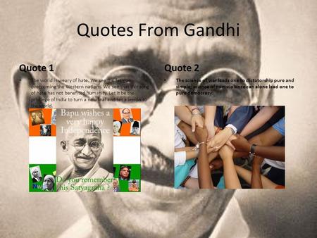 Quotes From Gandhi Quote 1 The world is weary of hate. We see the fatigue overcoming the Western nations. We see that this song of hate has not benefited.