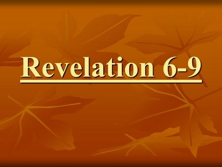 Revelation 6-9. Themes War! War! God vs. Satan! God vs. Satan! The war is still going on! The war is still going on! We are at war! We are at war! I heard.