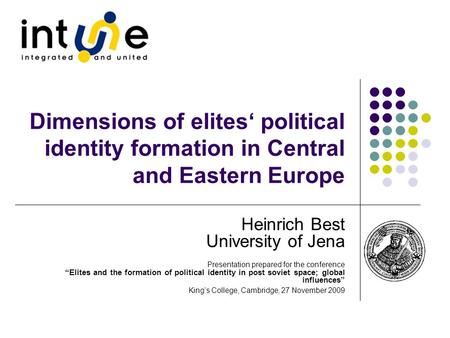 Dimensions of elites‘ political identity formation in Central and Eastern Europe Heinrich Best University of Jena Presentation prepared for the conference.