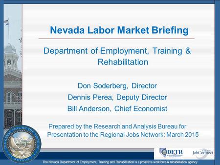 The Nevada Department of Employment, Training and Rehabilitation is a proactive workforce & rehabilitation agency Nevada Labor Market Briefing Department.