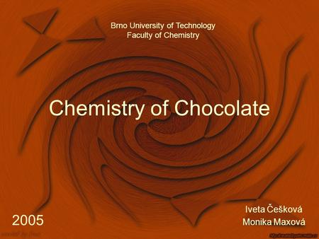 Chemistry of Chocolate Iveta Češková Monika Maxová Brno University of Technology Faculty of Chemistry 2005.
