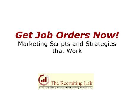 Get Job Orders Now! Marketing Scripts and Strategies that Work.