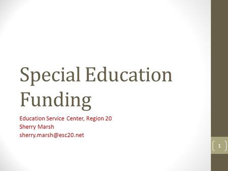 Special Education Funding Education Service Center, Region 20 Sherry Marsh 1.
