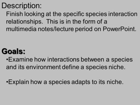 Description: Finish looking at the specific species interaction relationships. This is in the form of a multimedia notes/lecture period on PowerPoint.
