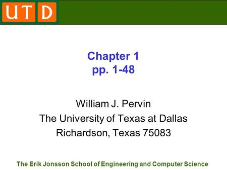 The Erik Jonsson School of Engineering and Computer Science Chapter 1 pp. 1-48 William J. Pervin The University of Texas at Dallas Richardson, Texas 75083.