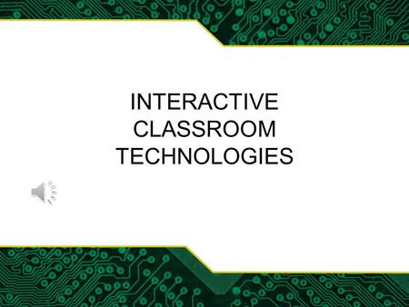 INTERACTIVE CLASSROOM TECHNOLOGIES Terminology Interactive technology - What is it? –Interactive whiteboard –Smartboard –Electronic whiteboard –Interactive.