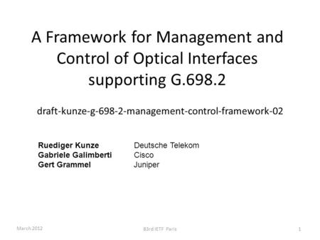 A Framework for Management and Control of Optical Interfaces supporting G.698.2 draft-kunze-g-698-2-management-control-framework-02 March 2012 83rd IETF.