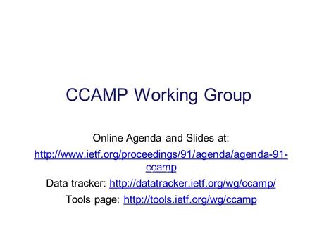 CCAMP Working Group Online Agenda and Slides at:  ccamp Data tracker: