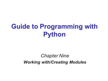 Guide to Programming with Python Chapter Nine Working with/Creating Modules.