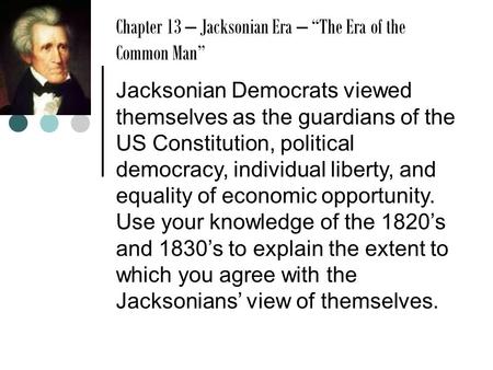 Chapter 13 – Jacksonian Era – “The Era of the Common Man”