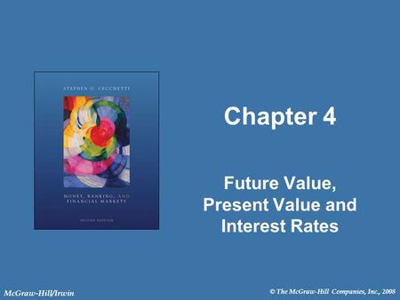 © The McGraw-Hill Companies, Inc., 2008 McGraw-Hill/Irwin Chapter 4 Future Value, Present Value and Interest Rates.
