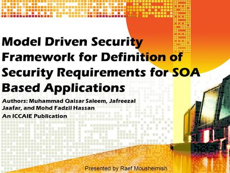 Model Driven Security Framework for Definition of Security Requirements for SOA Based Applications Authors: Muhammad Qaisar Saleem, Jafreezal Jaafar, and.