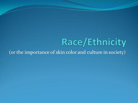 (or the importance of skin color and culture in society)