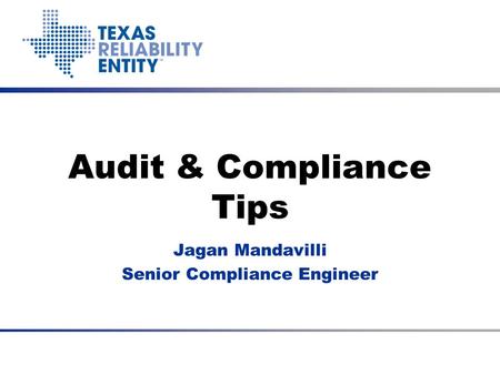 Audit & Compliance Tips Jagan Mandavilli Senior Compliance Engineer.