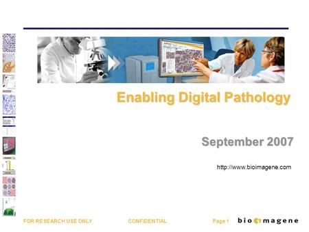 FOR RESEARCH USE ONLY CONFIDENTIAL Page 1  Enabling Digital Pathology Enabling Digital Pathology September 2007.