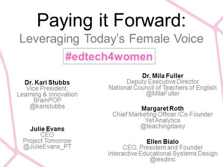 Paying it Forward: Leveraging Today’s Female Voice Ellen Bialo CEO, President and Founder Interactive Educational Systems #edtech4women.