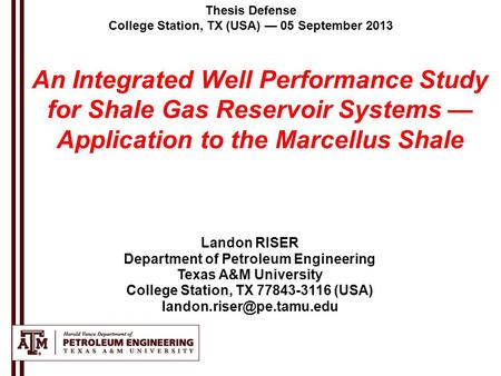 Thesis Defense College Station, TX (USA) — 05 September 2013 Landon RISER Department of Petroleum Engineering Texas A&M University College Station, TX.