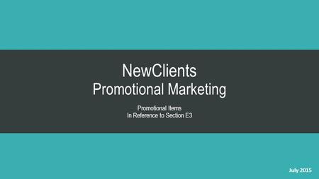 NewClients Promotional Marketing Promotional Items In Reference to Section E3 July 2015.