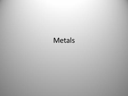 Metals.