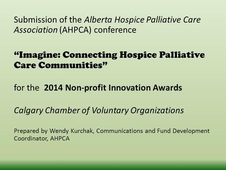 Submission of the Alberta Hospice Palliative Care Association (AHPCA) conference “Imagine: Connecting Hospice Palliative Care Communities” for the 2014.