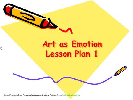 Art as Emotion Lesson Plan 1 ”Art as Emotion” Great Commission Communications Delores Brazzel