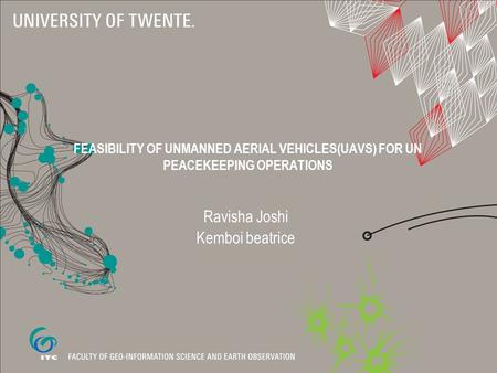 FEASIBILITY OF UNMANNED AERIAL VEHICLES(UAVS) FOR UN PEACEKEEPING OPERATIONS Ravisha Joshi Kemboi beatrice.