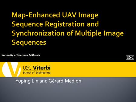 Yuping Lin and Gérard Medioni.  Introduction  Method  Register UAV streams to a global reference image ▪ Consecutive UAV image registration ▪ UAV to.