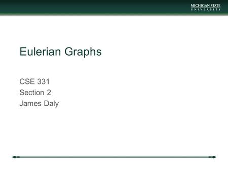 Eulerian Graphs CSE 331 Section 2 James Daly. Reminders Project 3 is out Covers graphs Due Friday.