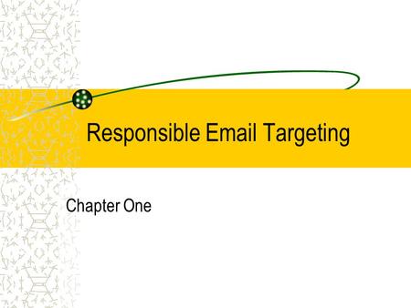 Responsible Email Targeting Chapter One. Content from The Essential Guide to Web Strategy for Entrepreneurs unless otherwise noted Chapter One Opt-in.