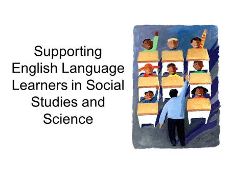 Supporting English Language Learners in Social Studies and Science.