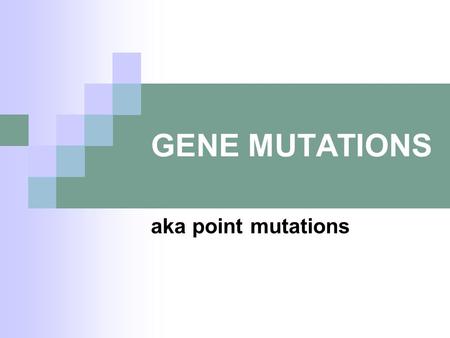 GENE MUTATIONS aka point mutations. DNA sequence ↓ mRNA sequence ↓ Polypeptide Gene mutations which affect only one gene Transcription Translation © 2010.