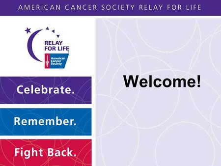 Welcome!. Relay For Life of MidCoast Maine June 21 & 22, 2013 6:00 p.m. to 6:00 a.m. CHRHS relayforlife.org/MidCoastME.