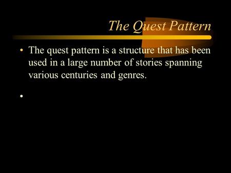 The Quest Pattern The quest pattern is a structure that has been used in a large number of stories spanning various centuries and genres. Ender’s Game.