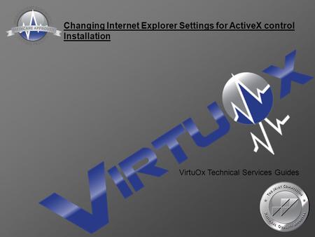 Changing Internet Explorer Settings for ActiveX control Installation VirtuOx Technical Services Guides.