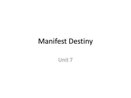 Manifest Destiny Unit 7.