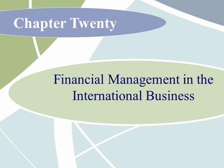 Chapter Twenty Financial Management in the International Business.