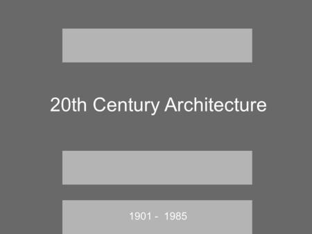 20th Century Architecture 1901 - 1985. Surge in the Construction Industry Huge Growth in American Cities Better Building Materials Characteristics.