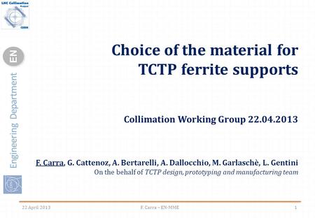 Engineering Department ENEN Choice of the material for TCTP ferrite supports Collimation Working Group 22.04.2013 F. Carra, G. Cattenoz, A. Bertarelli,