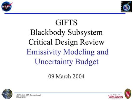 9 March 2004 GIFTS Blackbody Subsystem Critical Design Review Emissivity Modeling and Uncertainty Budget 09 March 2004.