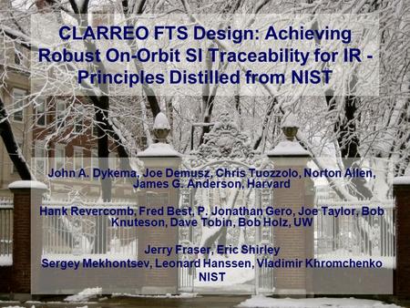 CLARREO FTS Design: Achieving Robust On-Orbit SI Traceability for IR - Principles Distilled from NIST John A. Dykema, Joe Demusz, Chris Tuozzolo, Norton.