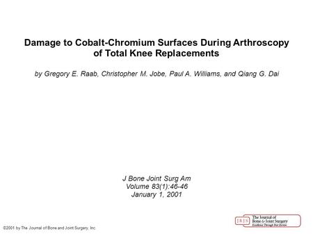 Damage to Cobalt-Chromium Surfaces During Arthroscopy of Total Knee Replacements by Gregory E. Raab, Christopher M. Jobe, Paul A. Williams, and Qiang G.