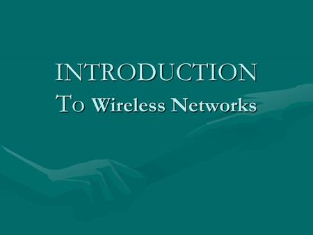 INTRODUCTION To Wireless Networks. Wireless Comes of Age Guglielmo Marconi invented the wireless telegraph in 1896Guglielmo Marconi invented the wireless.