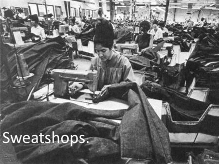 Sweatshops Sweatshops.. In Australia, there are 300,000 people making clothes for our major retailers, designers and suppliers of school uniforms, who.