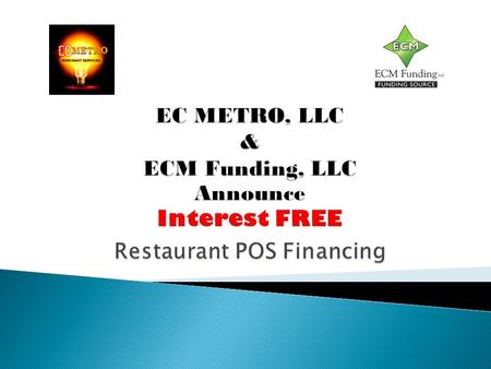  ECM Funding, LLC will typically approve a minimum of $5,000.00 for the restaurant POS system.  Meet our underwriting criteria. The good news is we.