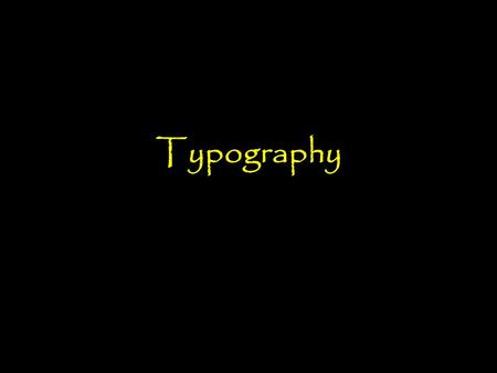 Typography. Typography is the study of type and type faces, the evolution of printed letters Since man did not begin to write with type, but rather the.